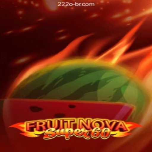 Exploring the Thrills of FruitNovaSuper60 at 222o.COM Cassino Online